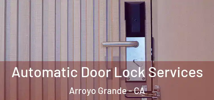 Automatic Door Lock Services Arroyo Grande - CA