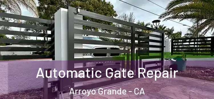 Automatic Gate Repair Arroyo Grande - CA