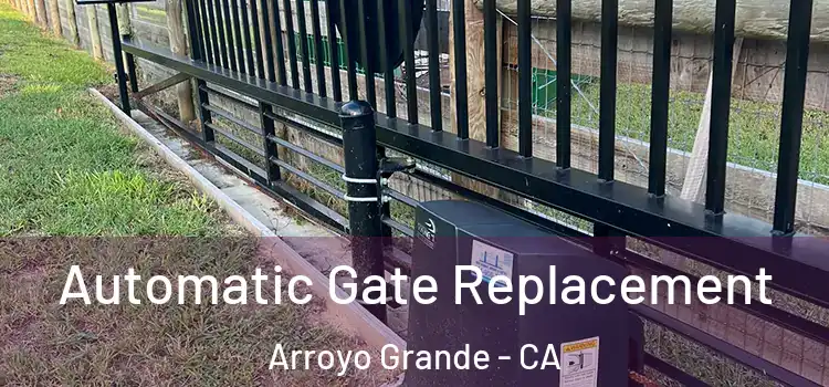  Automatic Gate Replacement Arroyo Grande - CA