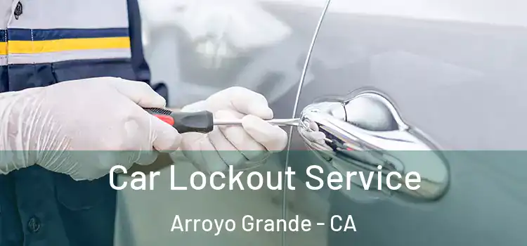Car Lockout Service Arroyo Grande - CA