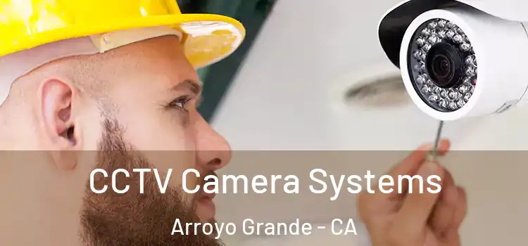 CCTV Camera Systems Arroyo Grande - CA