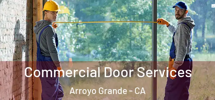Commercial Door Services Arroyo Grande - CA