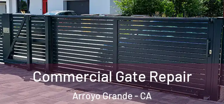 Commercial Gate Repair Arroyo Grande - CA