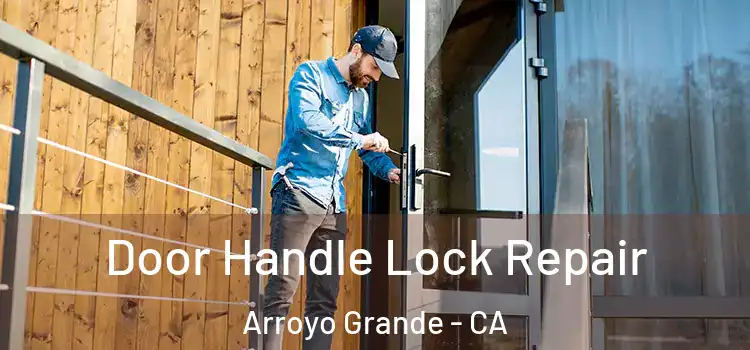 Door Handle Lock Repair Arroyo Grande - CA