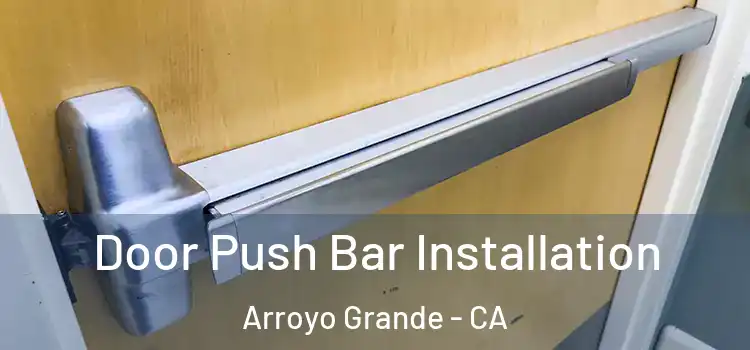 Door Push Bar Installation Arroyo Grande - CA