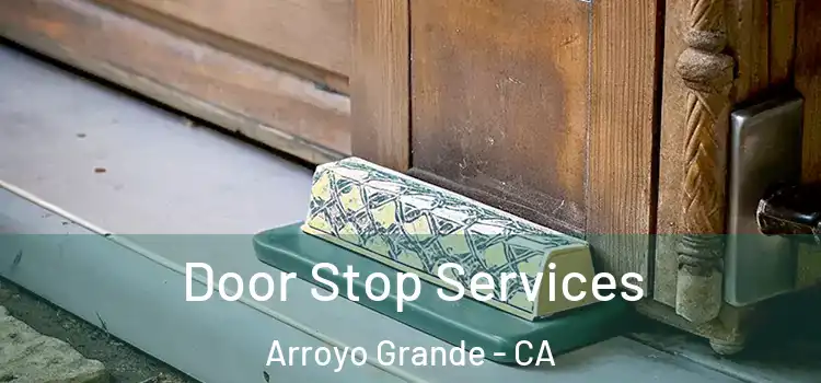 Door Stop Services Arroyo Grande - CA