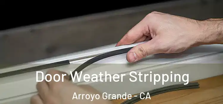 Door Weather Stripping Arroyo Grande - CA