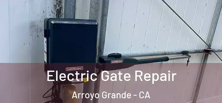 Electric Gate Repair Arroyo Grande - CA
