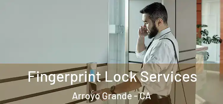  Fingerprint Lock Services Arroyo Grande - CA