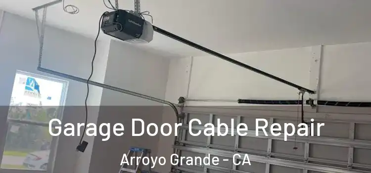  Garage Door Cable Repair Arroyo Grande - CA