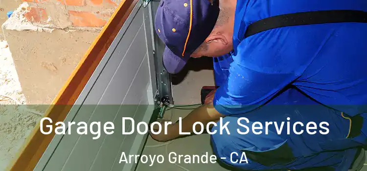 Garage Door Lock Services Arroyo Grande - CA