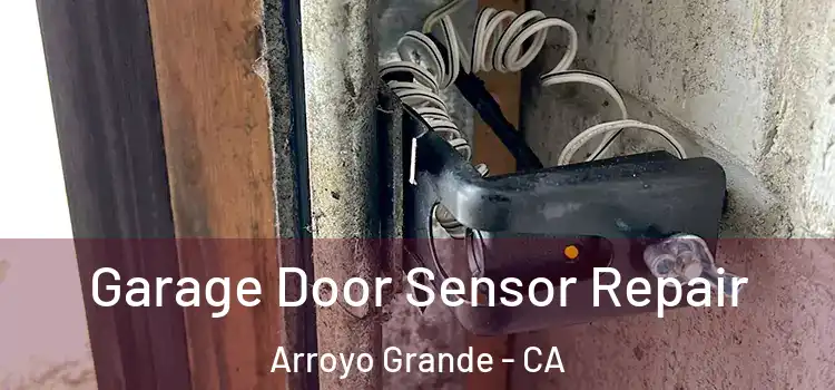 Garage Door Sensor Repair Arroyo Grande - CA