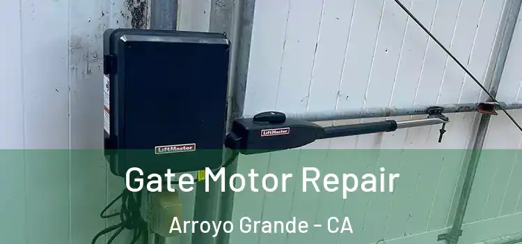 Gate Motor Repair Arroyo Grande - CA