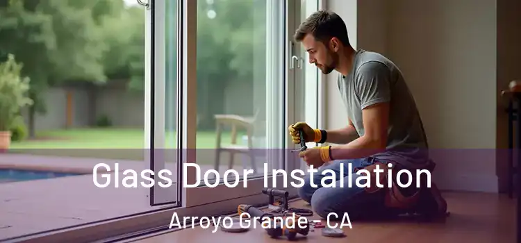 Glass Door Installation Arroyo Grande - CA