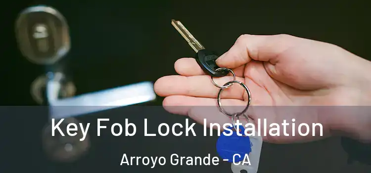 Key Fob Lock Installation Arroyo Grande - CA