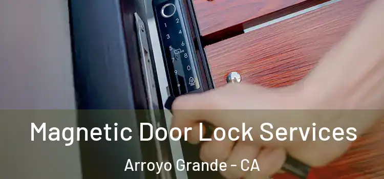 Magnetic Door Lock Services Arroyo Grande - CA