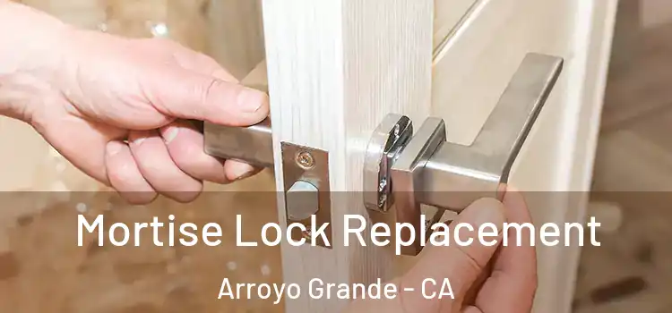 Mortise Lock Replacement Arroyo Grande - CA