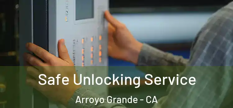  Safe Unlocking Service Arroyo Grande - CA