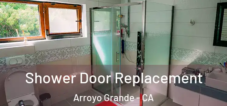 Shower Door Replacement Arroyo Grande - CA