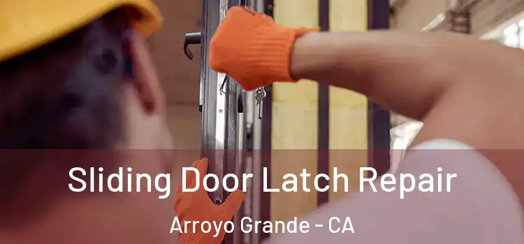 Sliding Door Latch Repair Arroyo Grande - CA