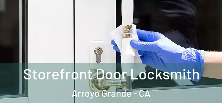 Storefront Door Locksmith Arroyo Grande - CA