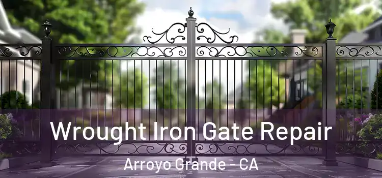 Wrought Iron Gate Repair Arroyo Grande - CA